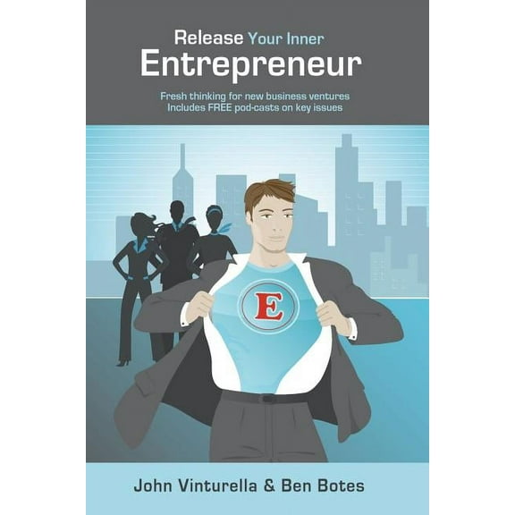 Release Your Inner Entrepreneur : Fresh Thinking for New Business Ventures