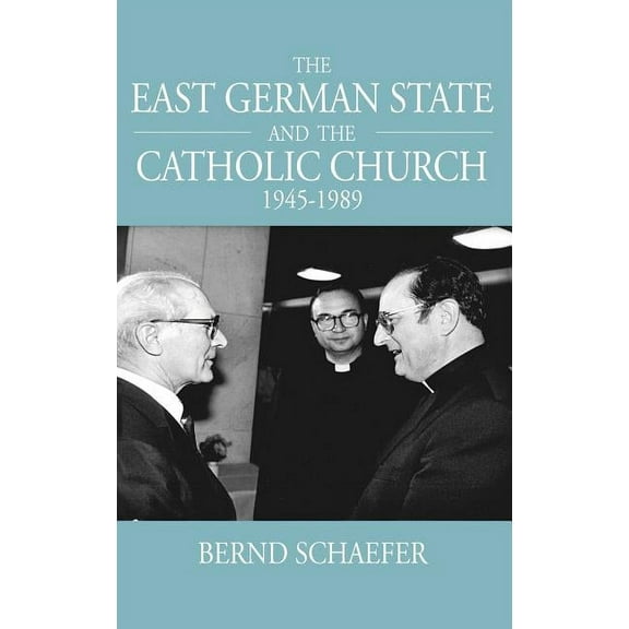 Studies in German History The East German State and the Catholic Church, 1945-1989, Book 11, (Hardcover)
