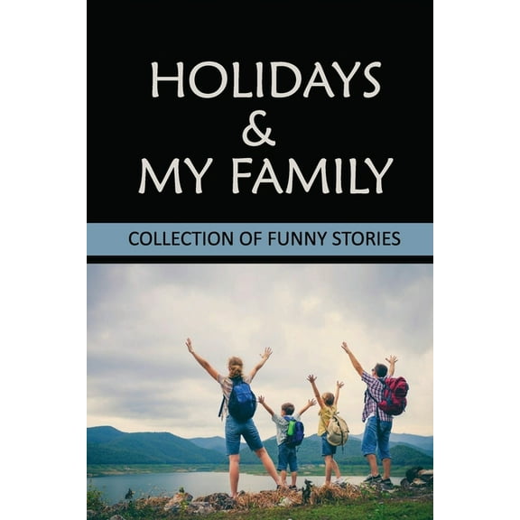 Holidays & My Family: Collection Of Funny Stories: Collection Of Family Holiday Memoirs (Paperback)