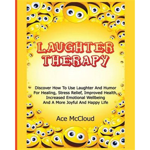 Pre-Owned Guide & Strategies for Eliminating Fear Stress: Laughter Therapy: Discover How To Use Laughter And Humor For Healing, Stress Relief, Improved Health, Increased Emotional Wellbeing And A More Joyful An
