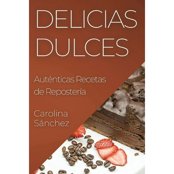 Delicias Dulces: AutÃ©nticas Recetas de ReposterÃ­a, (Paperback)