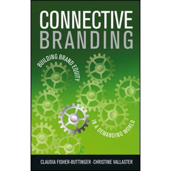 Pre-Owned Connective Branding: Building Brand Equity in a Demanding World (Hardcover) 0470512407 9780470512401