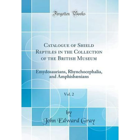 - Catalogue of Shield Reptiles in the Collection of the British Museum, Vol. 2 : Emydosaurians, Rhynchocephalia, and Amphisbaenians (Classic Reprint)