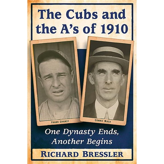The Cubs and the A's of 1910: One Dynasty Ends, Another Begins, (Paperback)