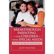Breakthrough Parenting for Children with Special Needs: Raising the Bar of Expectations, (Paperback)
