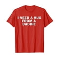 thumbnail image 2 of I Need A Hug from A Baddie Graphic Tees for Men Women 2026 Summer Casual Short Sleeve Crewneck Funny Saying T Shirt, 2 of 3