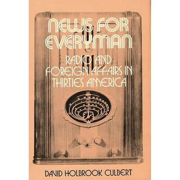 News for Everyman: Radio and Foreign Affairs in Thirties America, (Hardcover)