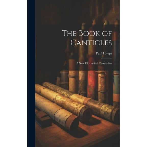 The Book of Canticles; a new Rhythmical Translation (Hardcover)