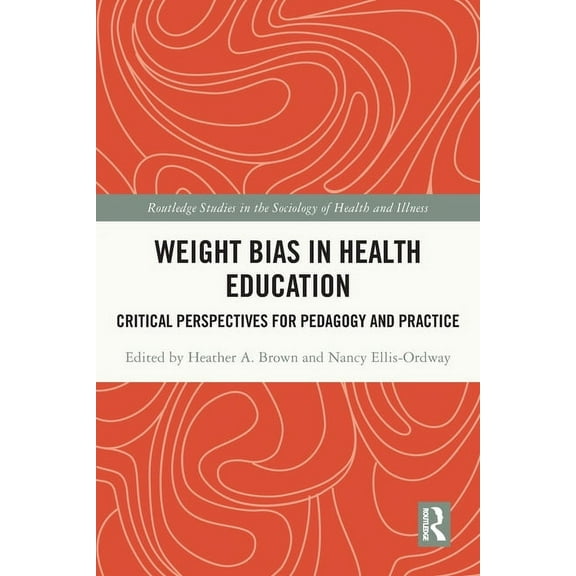 Routledge Studies in the Sociology of He Weight Bias in Health Education: Critical Perspectives for Pedagogy and Practice, (Paperback)