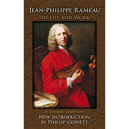 Jean Philippe Rameau His Life And Work Walmart Com