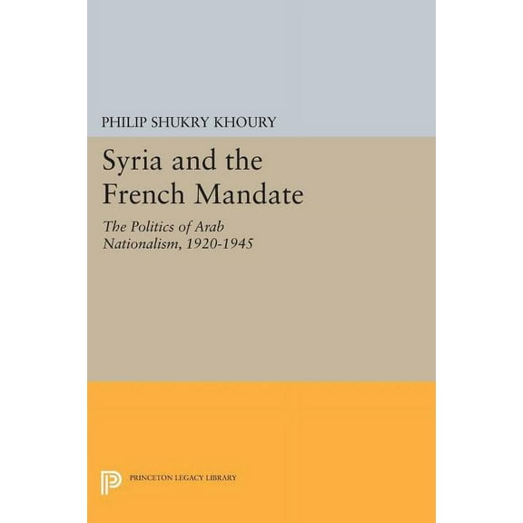 Syria and the French Mandate: The Politics of Arab Nationalism, 1920-1945, (Paperback)