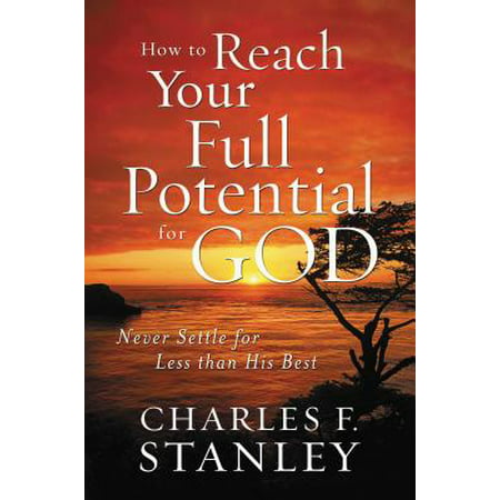 How to Reach Your Full Potential for God : Never Settle for Less Than His (Best Of Charlamagne Tha God)