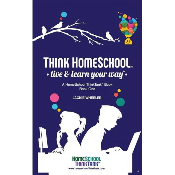 Homeschool Thinktank Book Think Homeschool: Live & Learn Your Way!, Book 1, (Hardcover)