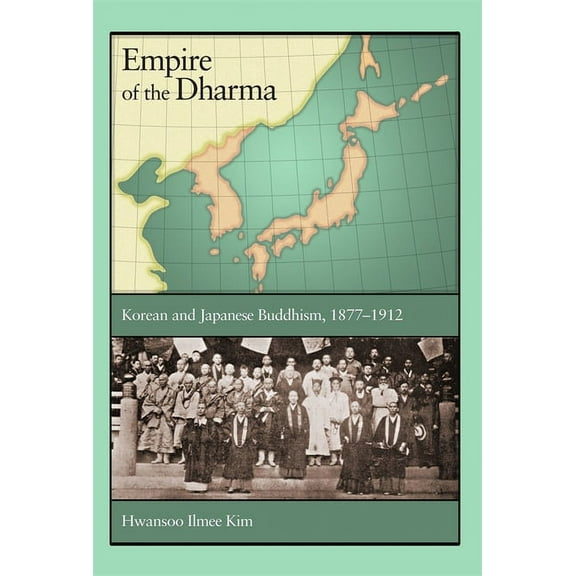 Harvard East Asian Monographs: Empire of the Dharma: Korean and Japanese Buddhism, 1877-1912 (Hardcover)
