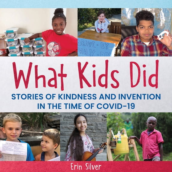Pre-Owned What Kids Did: Stories of Kindness and Invention in the Time of Covid-19 (Hardcover) 1772601640 9781772601640