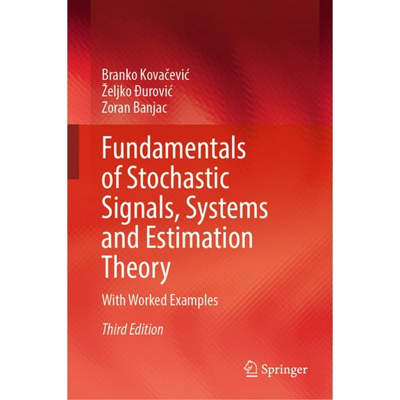 Fundamentals of Stochastic Signals, Systems and Estimation Theory: With Worked Examples, (Hardcover)
