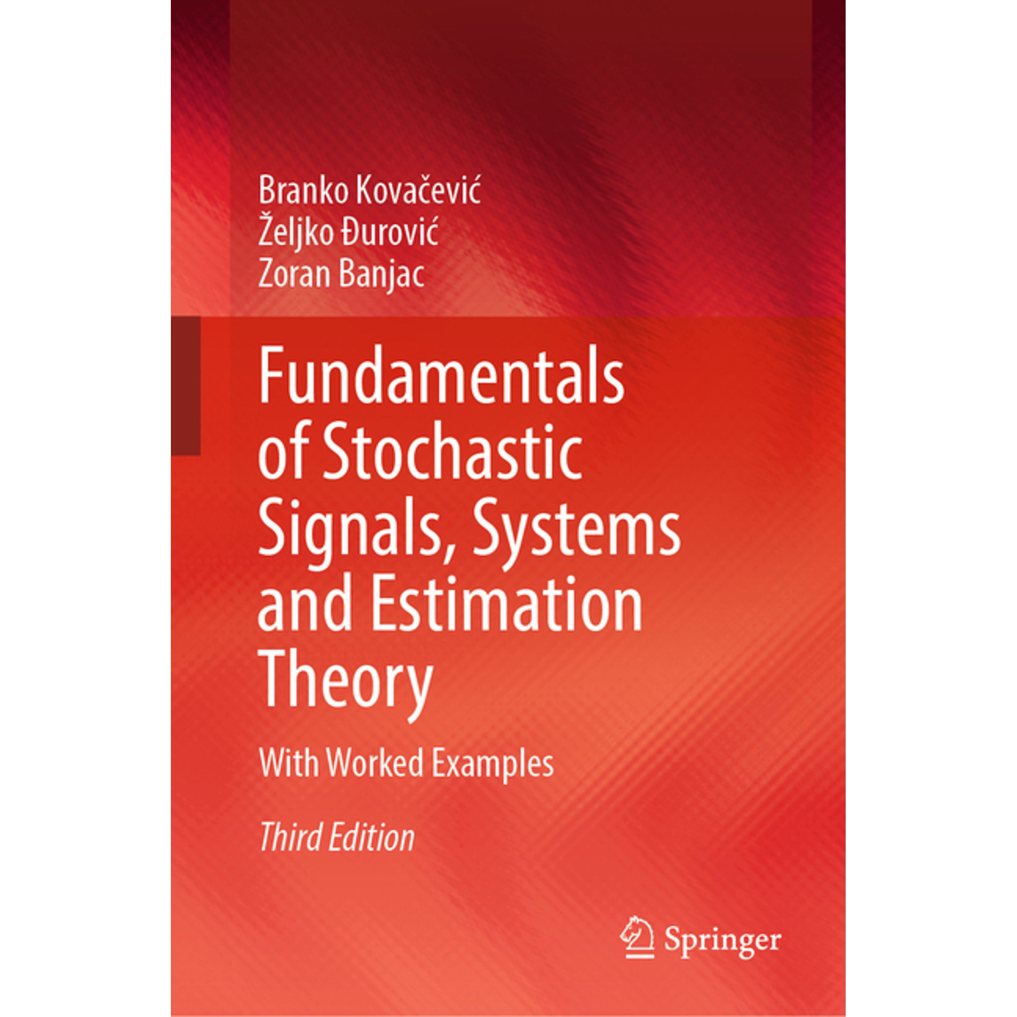 Fundamentals of Stochastic Signals Systems and Estimation Theory: With Worked Examples (Hardcover)