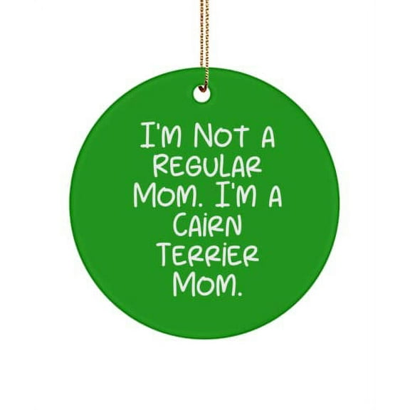 Unique Idea Cairn Terrier Dog Gifts, I'm Not a Regular Mom. I'm a Cairn Terrier, Cairn Terrier Dog Circle Ornament from Friends