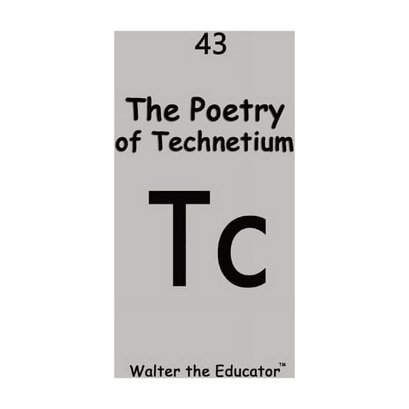 Chemical Element Poetry Book The Poetry of Technetium, (Paperback)