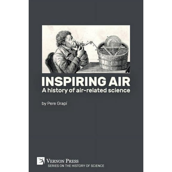 History of Science: Inspiring air: A history of air-related science (Paperback)