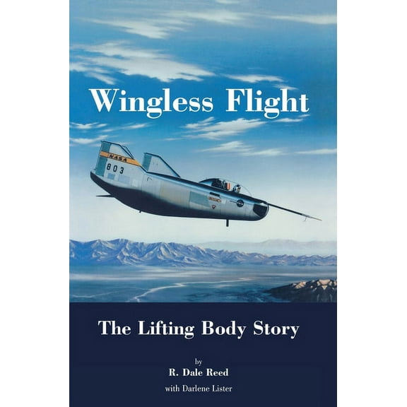 Wingless Flight: The Lifting Body Story (NASA History Series SP-4220) (Hardcover)