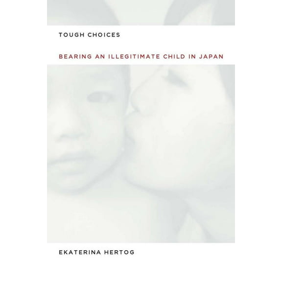 Tough Choices: Bearing an Illegitimate Child in Japan, (Hardcover)