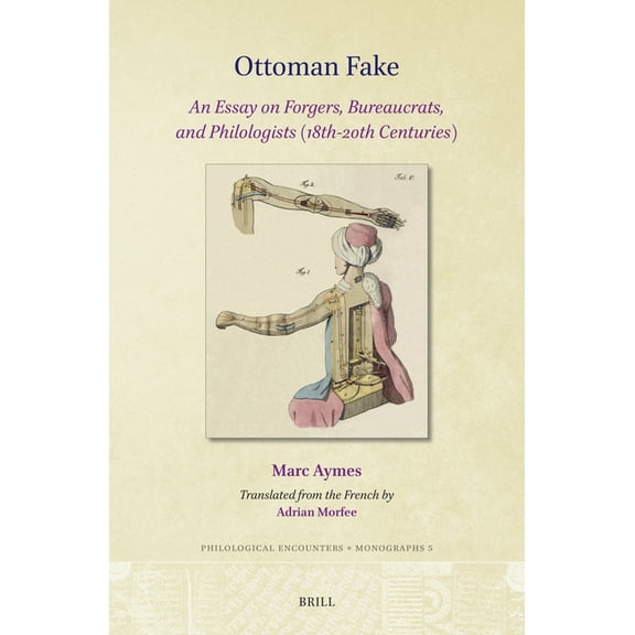 Philological Encounters Monographs Ottoman Fake: An Essay on Forgers, Bureaucrats, and Philologists (18th-20th Centuries), Book 5, (Hardcover)