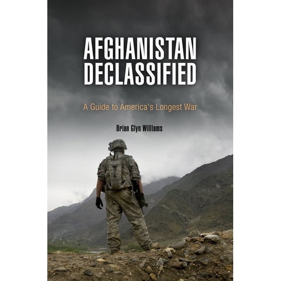 Afghanistan Declassified: A Guide to America's Longest War, (Paperback)