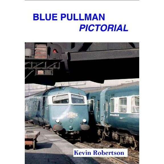 Blue Pullman Pictorial Kevin Robertson (Paperback)