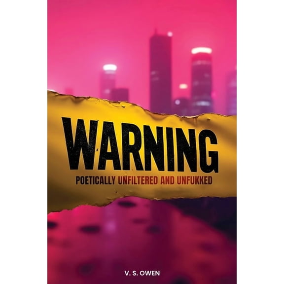 Warning: Poetically Unfiltered and Unfukked, (Paperback)