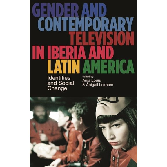 Library of Gender and Popular Culture Gender and Contemporary Television in Iberia and Latin America: Identities and Social Change, (Hardcover)