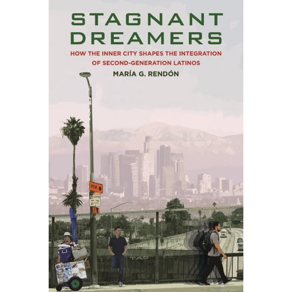 Pre-Owned Stagnant Dreamers: How the Inner City Shapes the Integration of the Second Generation : How the Inner City Shapes the Integration of the Second Generation (Paperback)