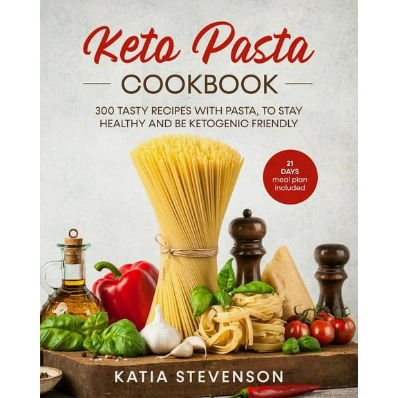 keto pasta cookbook: 300 tasty recipes with pasta, to stay healthy and be ketogenic friendly. 21 days meal plan included. (Paperback)