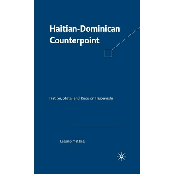 Haitian-Dominican Counterpoint: Nation, State, and Race on Hispaniola, (Hardcover)