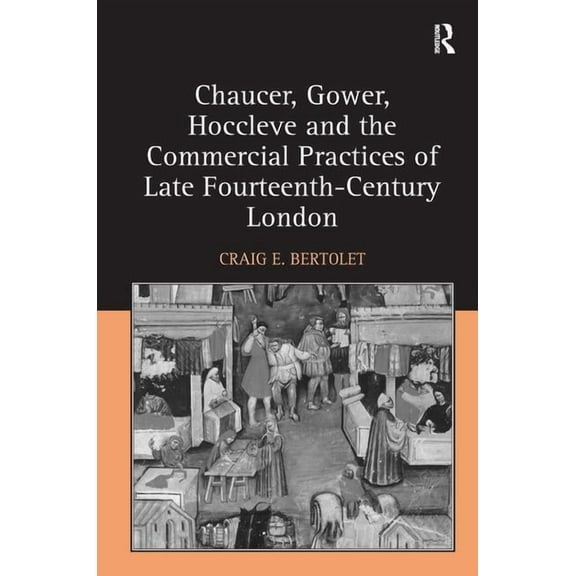 Chaucer, Gower, Hoccleve and the Commercial Practices of Late Fourteenth-Century London, (Hardcover)