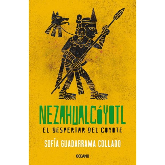 NEZAHUALCOYOTL: EL DESPERTAR DEL COYOTE OCEANO SOFIA GUADARRAMA COLLADO