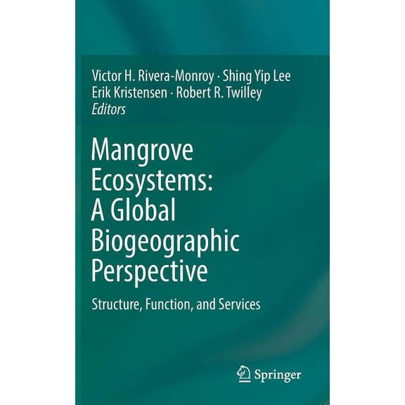 Mangrove Ecosystems: A Global Biogeographic Perspective: Structure, Function, and Services, (Hardcover)