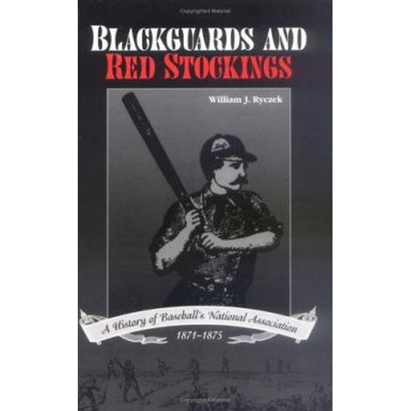 Pre-Owned Blackguards and Red Stockings: A History of Baseball's National Association, 1871-1875 (Paperback) 0967371805 9780967371801