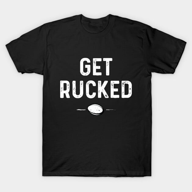 Get Rucked Rugby Performance Sport Gameday Fan Humor Graphic Art Unisex T-Shirt, for and women, up to size 3XL