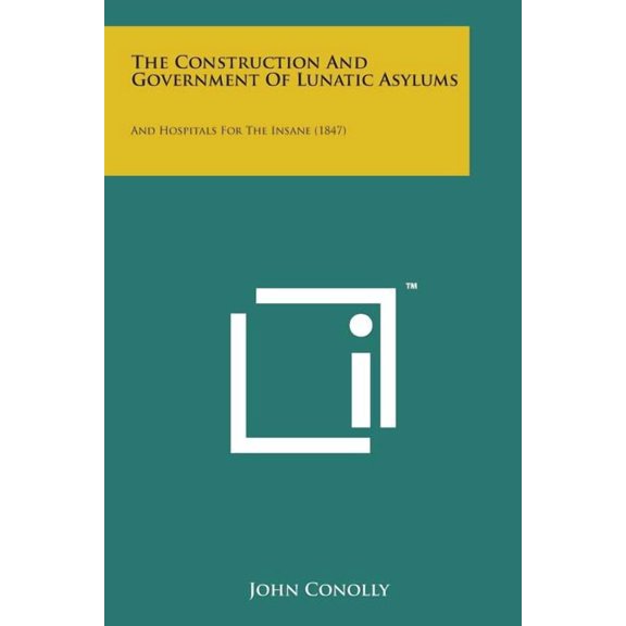 The Construction and Government of Lunatic Asylums (Paperback)