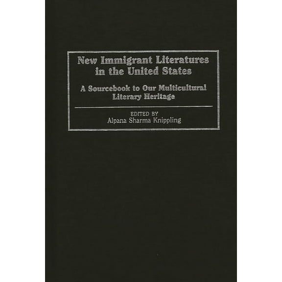 New Immigrant Literatures in the United States: A Sourcebook to Our Multicultural Literary Heritage, (Hardcover)