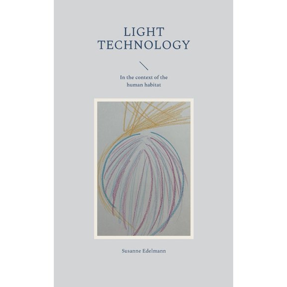 Light Technology: In the context of the human habitat, (Paperback)