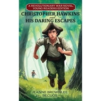 Christopher Hawkins and His Daring Escapes (Young Readers Edition): A Revolutionary War Novel, (Hardcover)