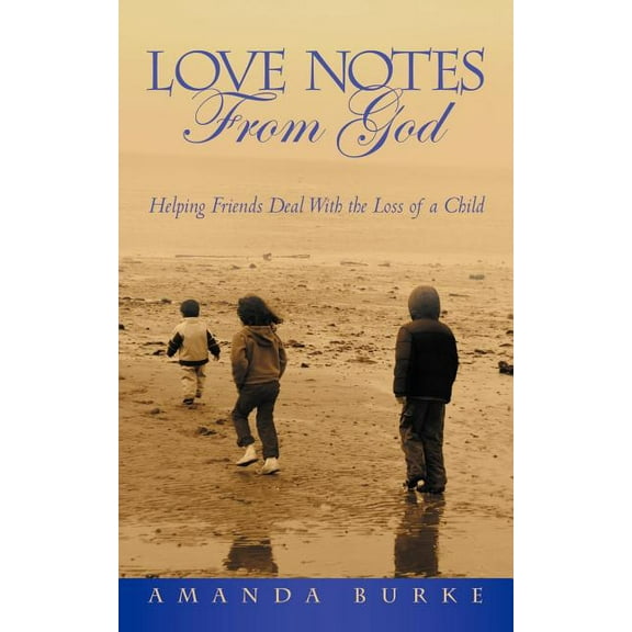 Love Notes from God : Helping Friends Deal With the Loss of a Child