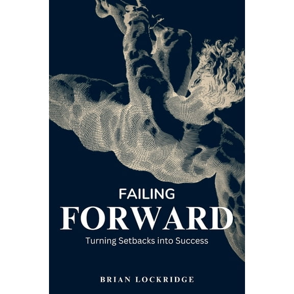 Failing Forward: Turning Setbacks into Success, (Paperback)