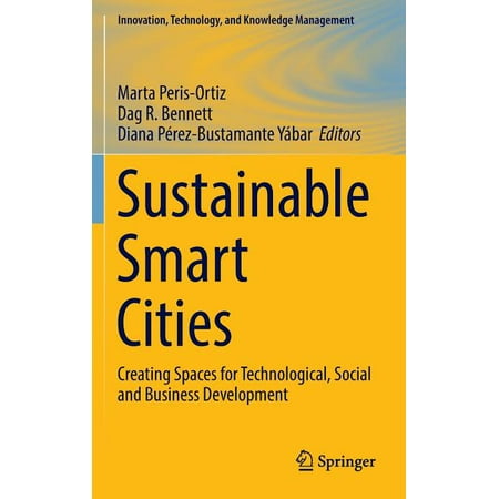 Sustainable Smart Cities: Creating Spaces for Technological Social and Business Development