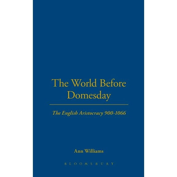 The World Before Domesday: The English Aristocracy 900-1066, (Hardcover)