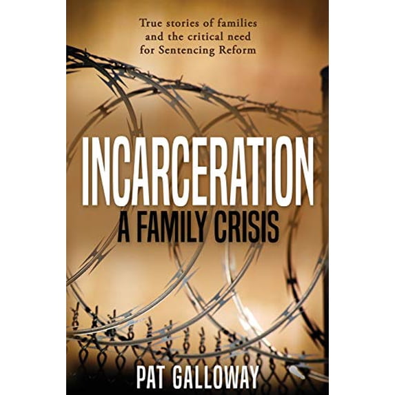 Pre-Owned Incarceration: A Family Crisis: True stories of families and the critical need for Sentencing Reform, 9780692793671, 0692793674, Paperback,