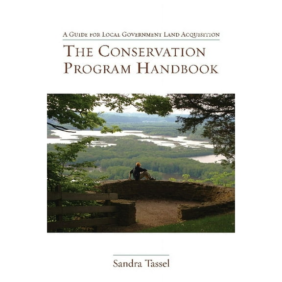 The Conservation Program Handbook: A Guide for Local Government Land Acquisition, (Paperback)