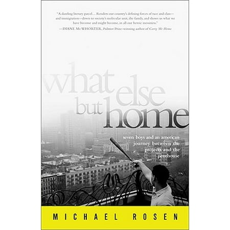What Else But Home : Seven Boys and an American Journey Between the Projects and the